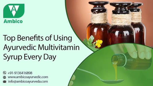 Top Benefits of Using Ayurvedic Multivitamin Syrup Every Day