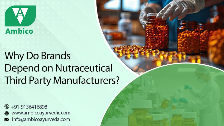 Why Do Brands Depend on Nutraceutical Third Party Manufacturers?