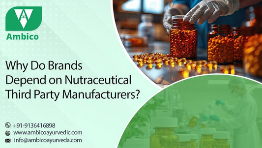 Why Do Brands Depend on Nutraceutical Third Party Manufacturers?