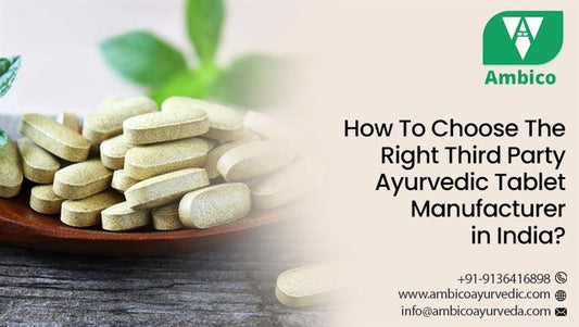How To Choose The Right Third Party Ayurvedic Tablet Manufacturer in India?